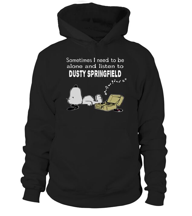 Sometimes I need to be alone and listen to Dusty Springfield Hoodie Unisex