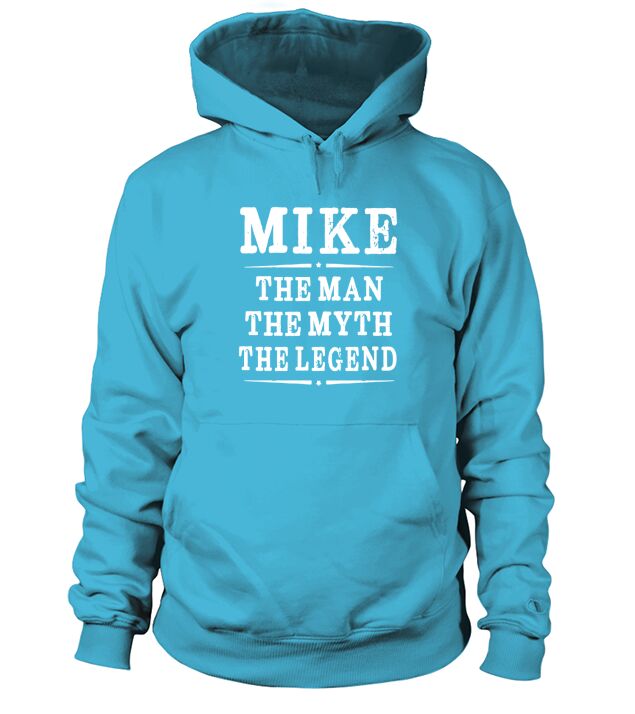 Mike The Man The Myth The Legend First Name Hoodie Unisex