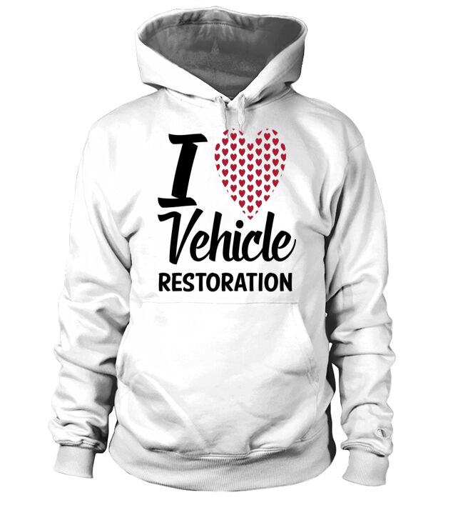 i love vehicle restoration likes auto restoration Hoodie Unisex