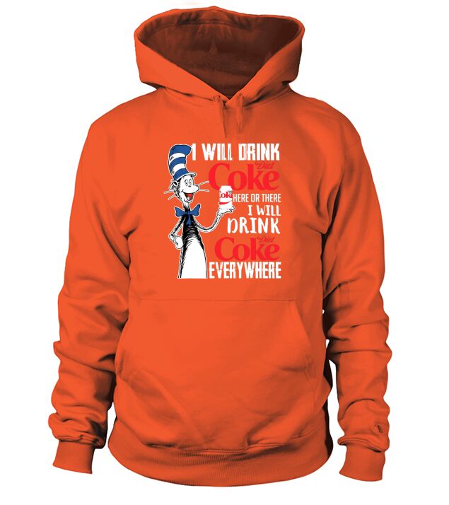 I Will Drink Diets Coke Here Or There Dr Seuss shirt Hoodie Unisex