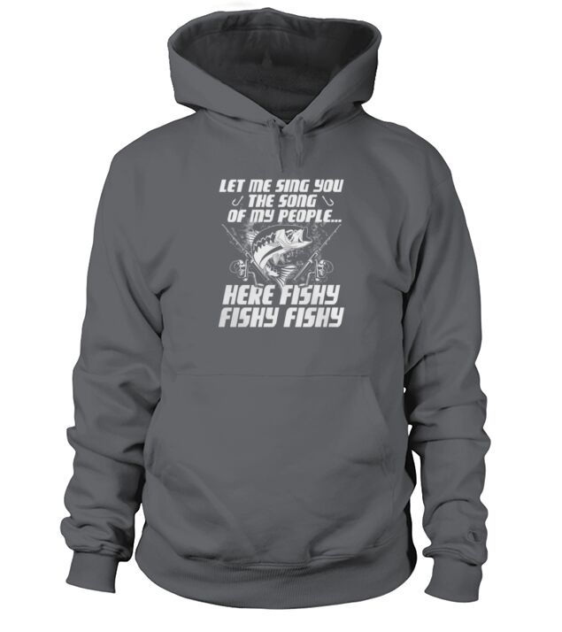 Let Me Sing You The Song Of My People Here Fishy Fishy Fishy Hoodie Unisex