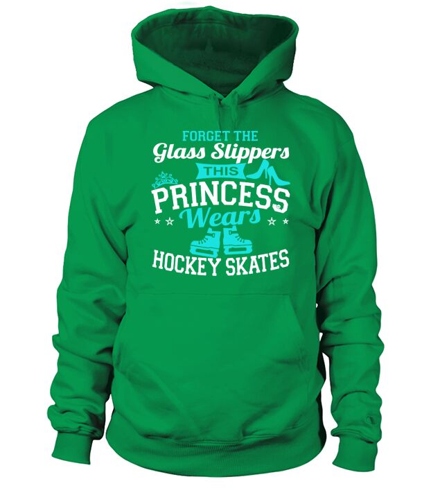 Forget The Glass Slippers This Princess Wears Hockey Skates T-Shirt Hoodie Unisex