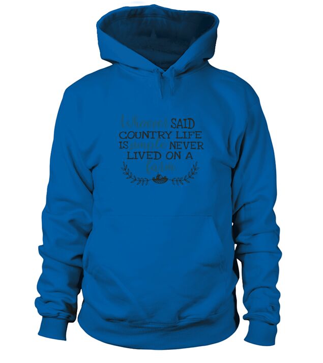 Whoever Said Country Life Is Simple Never Lived On A Farm - Travel Mug Hoodie Unisex