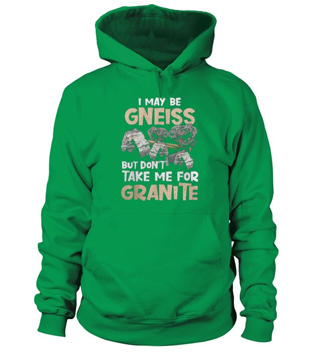 I Maybe Gneiss Hoodie Unisex