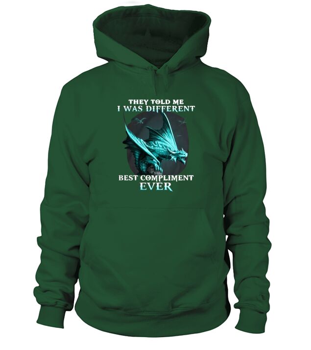 Dragons they told me i was different best compliment ever shirt Hoodie Unisex