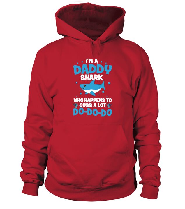 I’m A Daddy Shark Who Happens To Cuss A Lot Hoodie Unisex