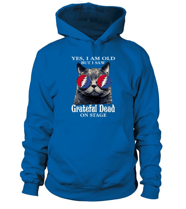 Yes I Am Old But I Saw Grateful Dead On Stage Hoodie Unisex
