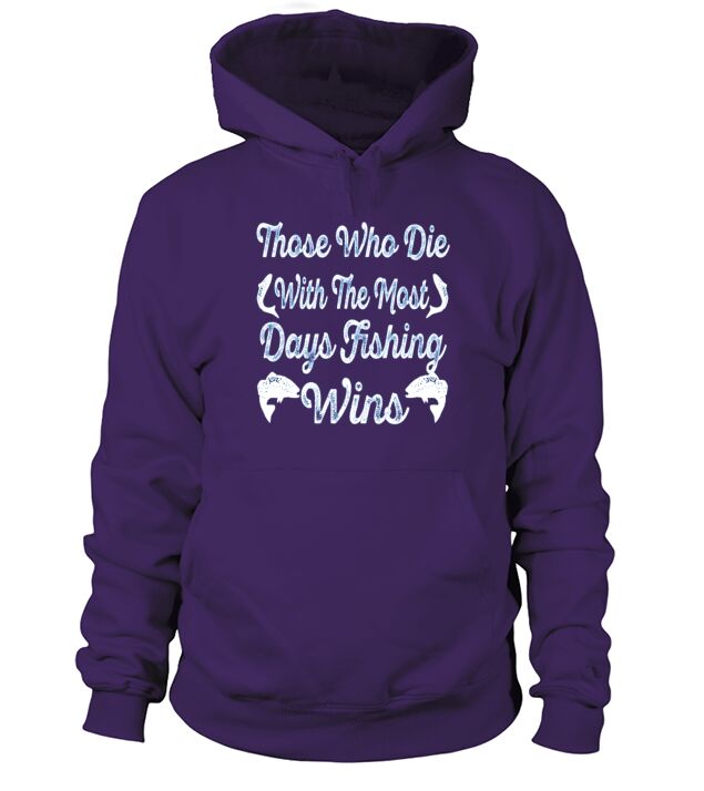 Those who die with the most days fishing wins Men's Hoodie