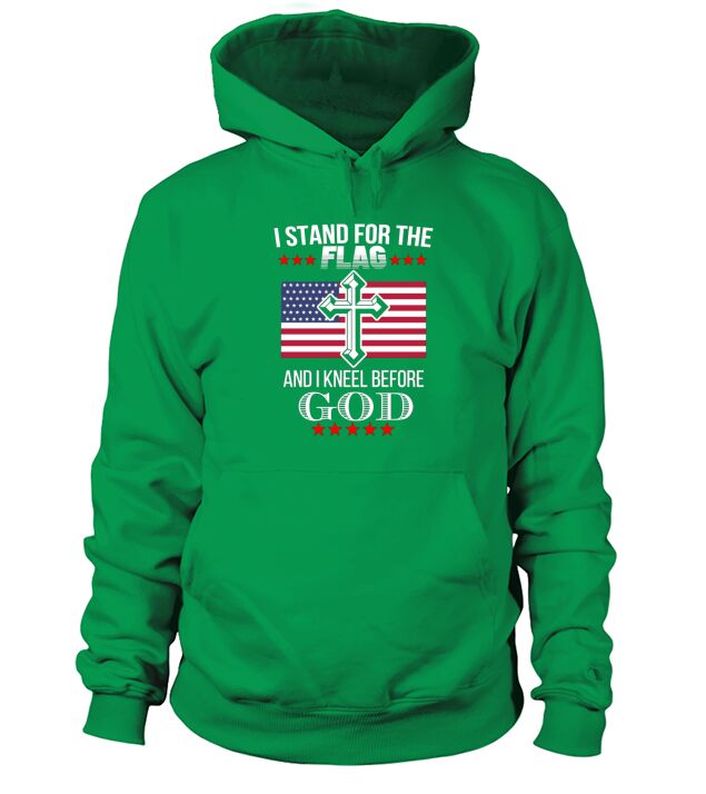 I stand for the American flag and I knell before God Hoodie Unisex