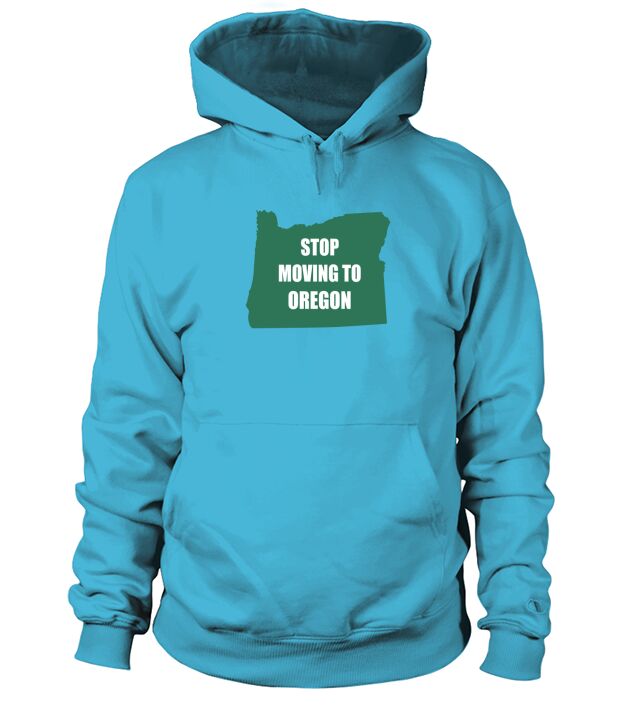 Stop Moving To Oregon Hoodie Unisex