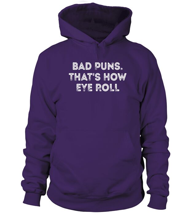Bad puns thats how eye roll clever quotes funny t-shirt Hoodie Unisex