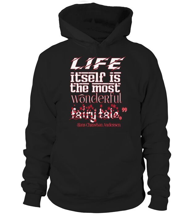 White Life itself is the most wonderful fairy tale Hoodie Unisex