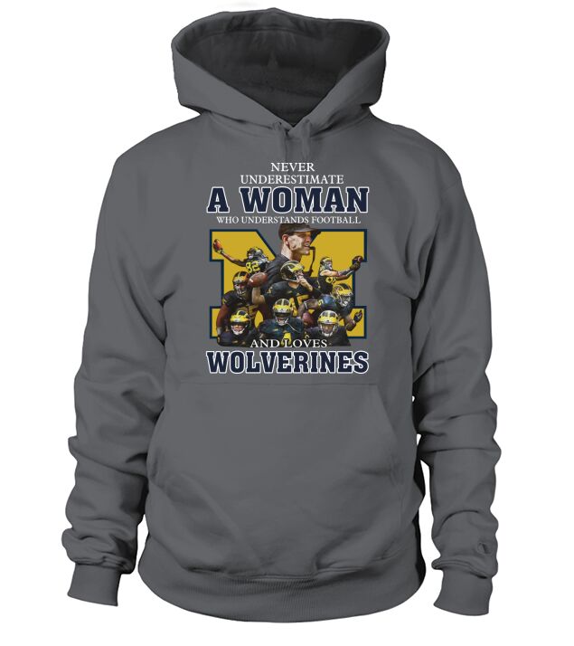 Never underestimate a woman who understands football and loves Wolverines Hoodie Unisex