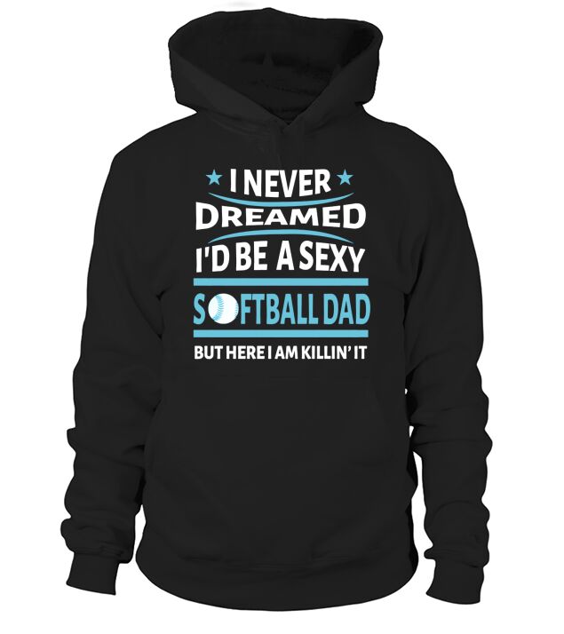 Id Be A Sexy Softball Dad TShirt Hoodie Unisex