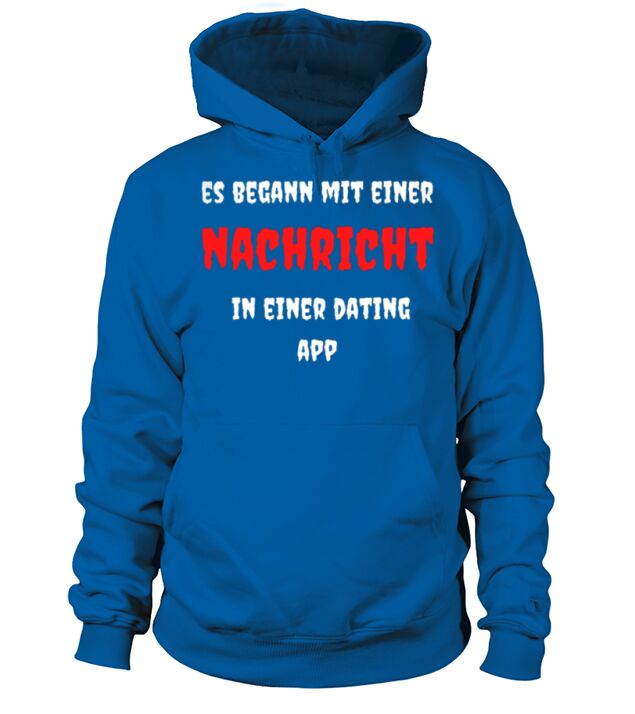 Es begann mit einer Nachricht in einer Dating App Hoodie Unisex