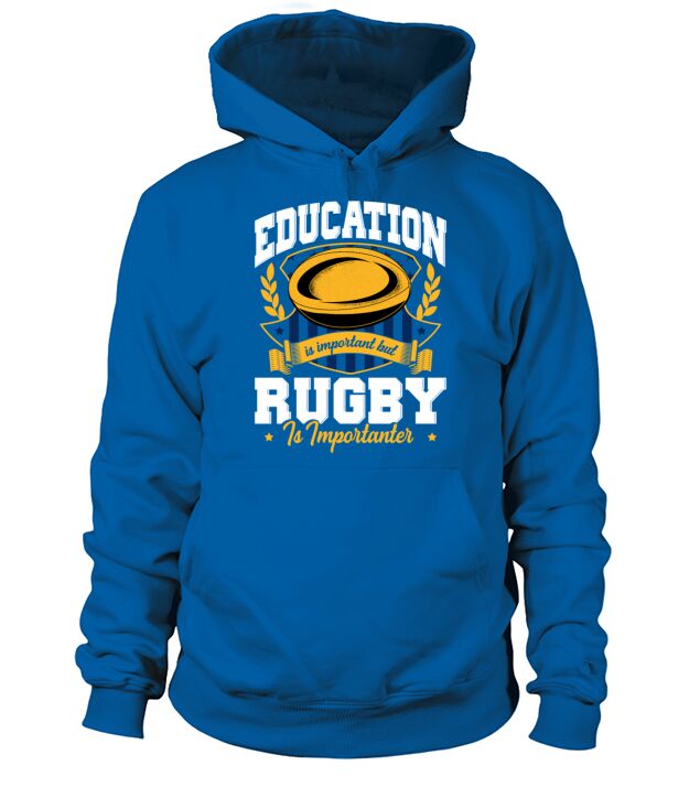 Education Is Important But Rugby Is Importanter Hoodie Unisex