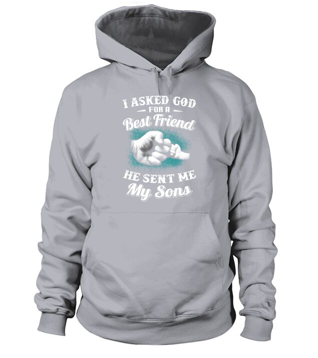 I Asked God For A Best Friend He Sent Me My Son Dad TShirts Hoodie Unisex