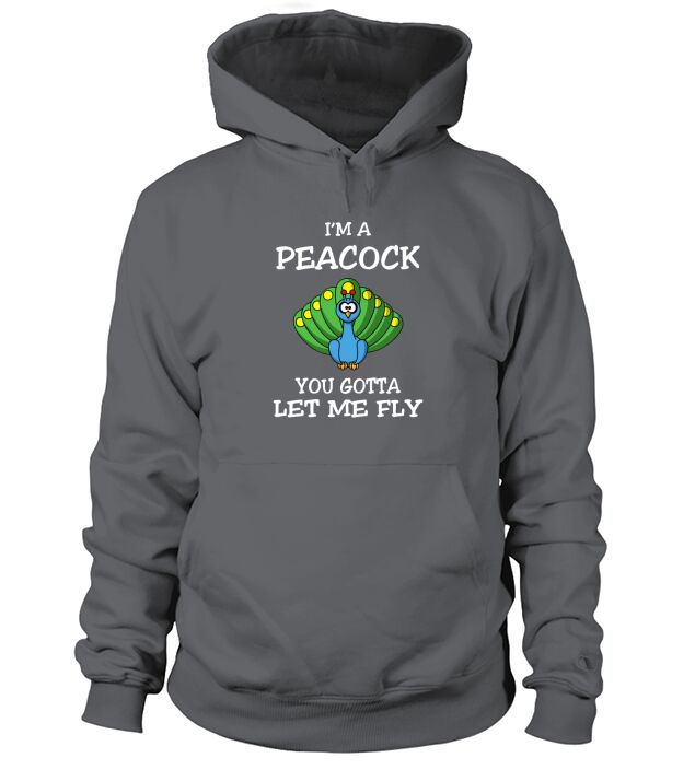Im A Peacock You Gotta Let Me Fly Peacock Hoodie Unisex