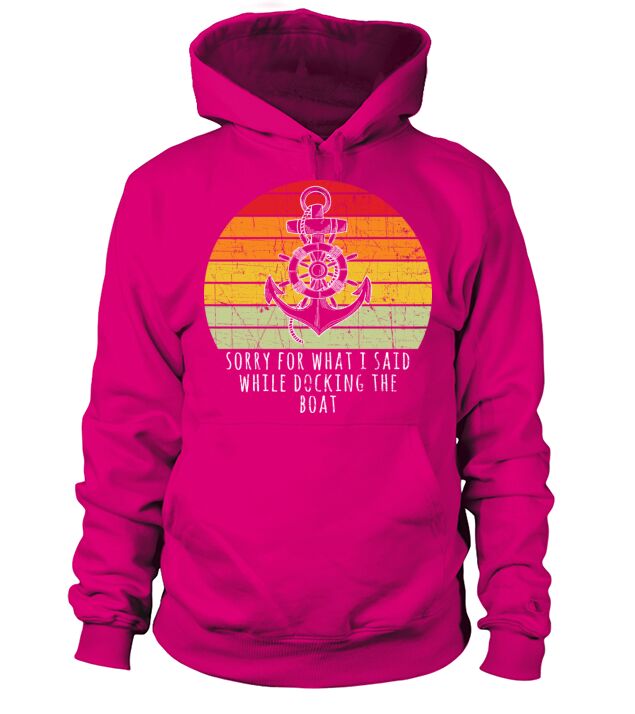 Boating Gift Sorry For What I Said While Docking T Men's Hoodie