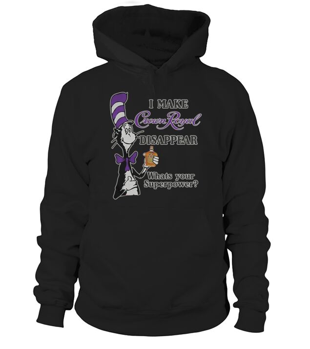 Dr Seuss I make Crown Royal disappear whats your Superpower Hoodie Unisex