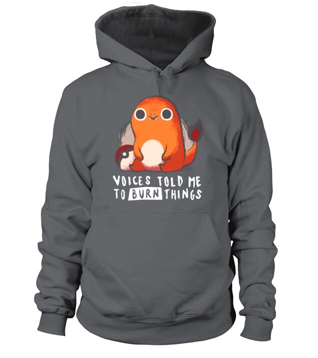 Pokemon Charmander voices told me to burn things Hoodie Unisex