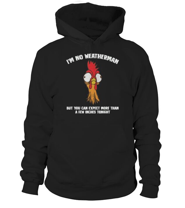 I’m No Weatherman-Funny Farmer Chicken Hoodie Unisex