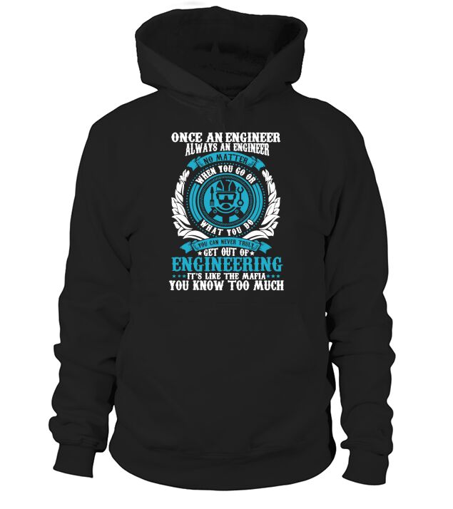 Once An Engineer Always An Engineer T-Shirt Hoodie Unisex