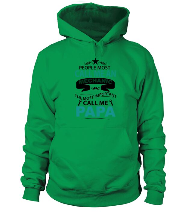 People call me an Mechanic The most important call me Papa Hoodie Unisex