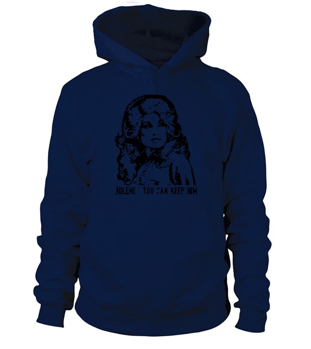 Jolene you can keep him Hoodie Unisex