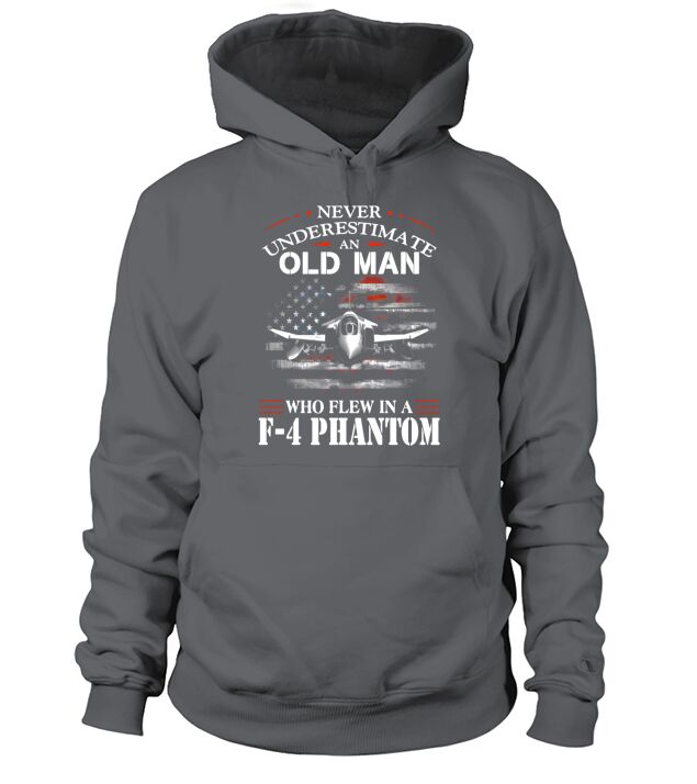 Never Underestimate An Old Man Who Flew In A F  4 Phantom Hoodie Unisex