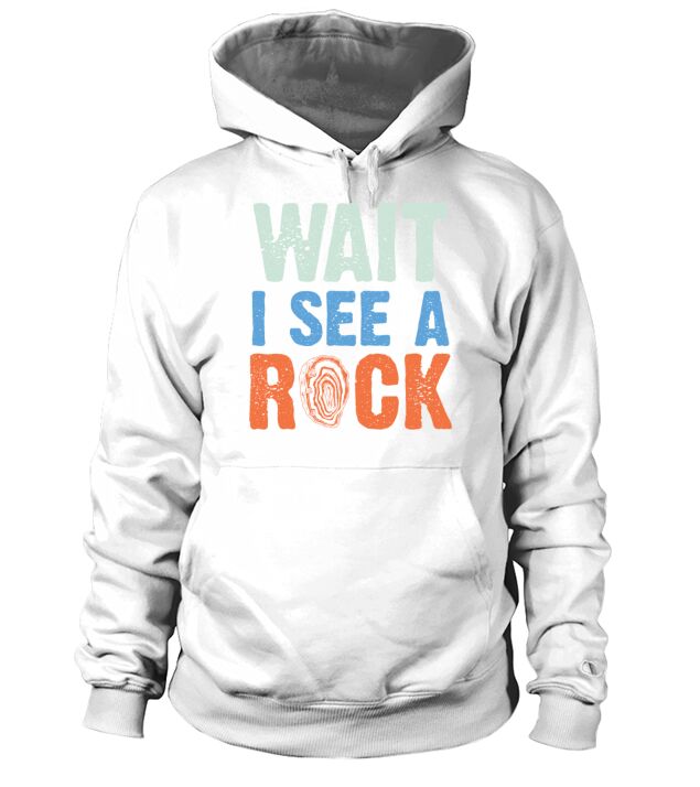 Wait i see a rock - geology and rock collecting Hoodie Unisex