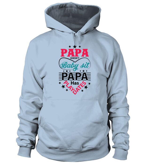 Papa doesnt Baby sit Papa has play dates Hoodie Unisex