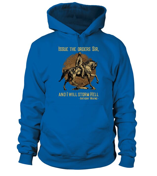 Issue The Orders Sir And I Will Storm Hell Anthony Wayne Horse Hoodie Unisex