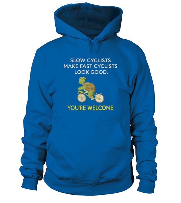 CYCLING  SLOW CYCLIST MAKE FAST CYCLISTS LOOK GOOD Hoodie Unisex