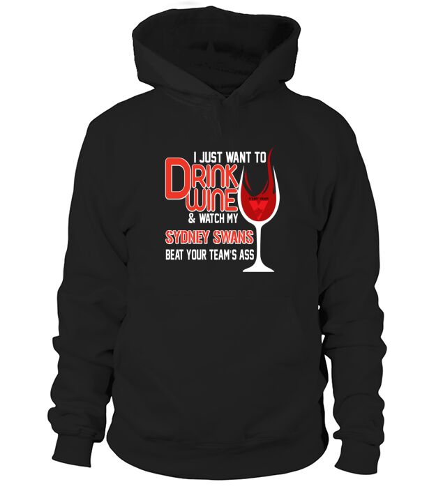 I just want to drink wine and watch my sudney swans Hoodie Unisex