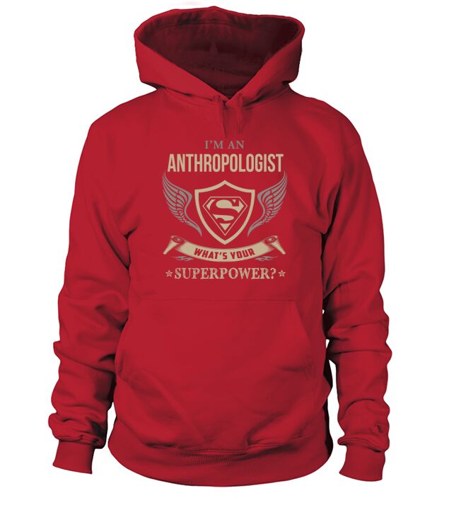 ANTHROPOLOGIST - WHAT IS YOUR SUPERPOWER Hoodie Unisex