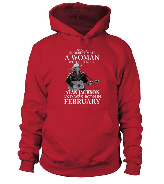 A Woman Who Listens To Alan Jackson And Was Born In February Hoodie Unisex