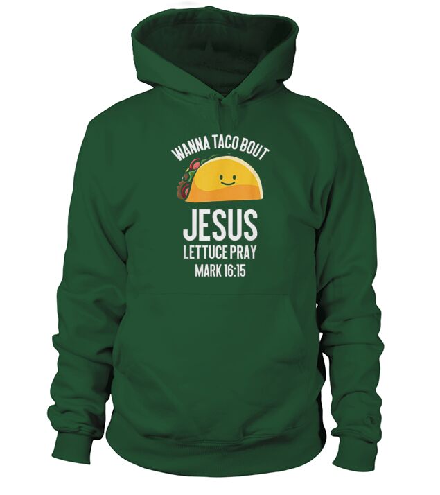 Wanna Taco Bout Jesus Funny Christian Men Women Hoodie Unisex