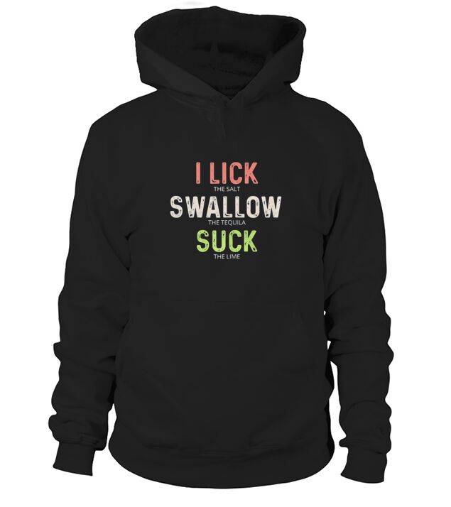 I Lick Swallow And Sck Tequila Funny Cinco De Mayo Hoodie Unisex