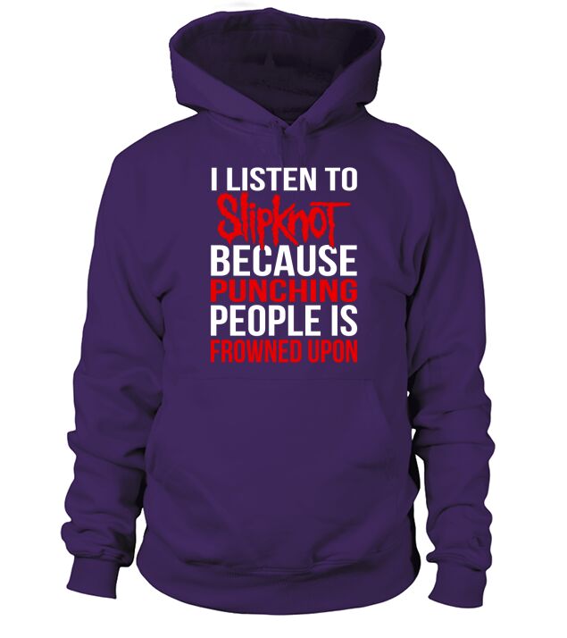 I Listen To Slipknot Punching People Is Frowned Upon Hoodie Unisex