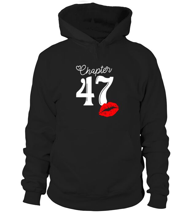 Chapter 47 Years 47th Happy Birthday Lips Hoodie Unisex