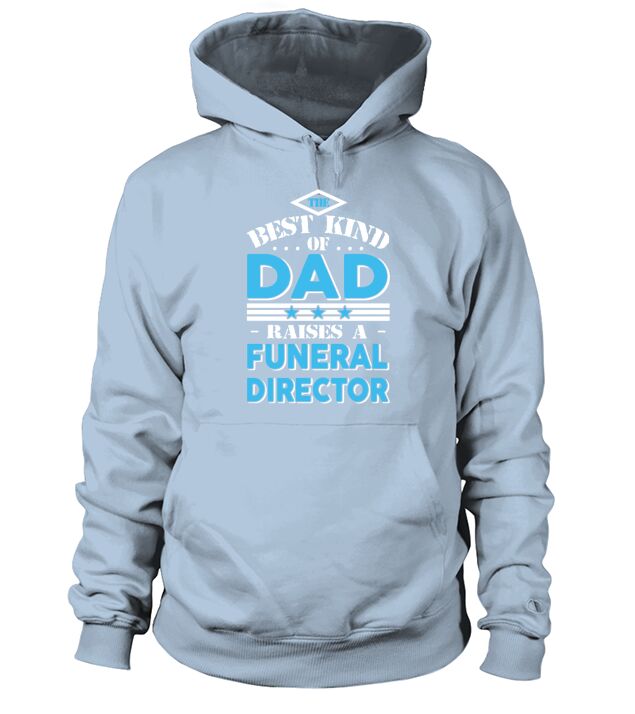 The best kind of dad raises a Funeral director gift T-shirt - Sweat Shirt Hoodie Unisex