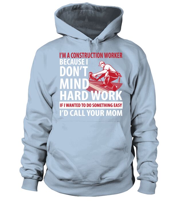 Construction worker - I dont mind hard work Men's Hoodie
