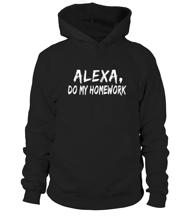 Alexa Do My Homework Funny Joke Kids Youth T-Shirt Hoodie Unisex
