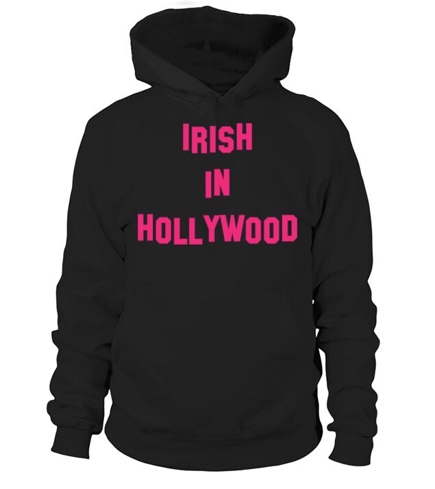 Irish in Hollywood - Perfect for St Patricks Da Hoodie Unisex