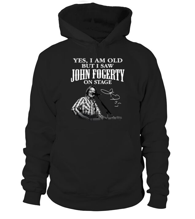 Yes I am old but I saw John Fogerty on stage signature Hoodie Unisex