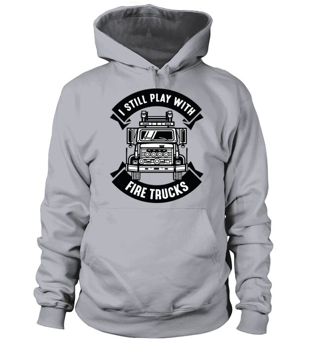 I Still Play With Fire Trucks Men's Hoodie
