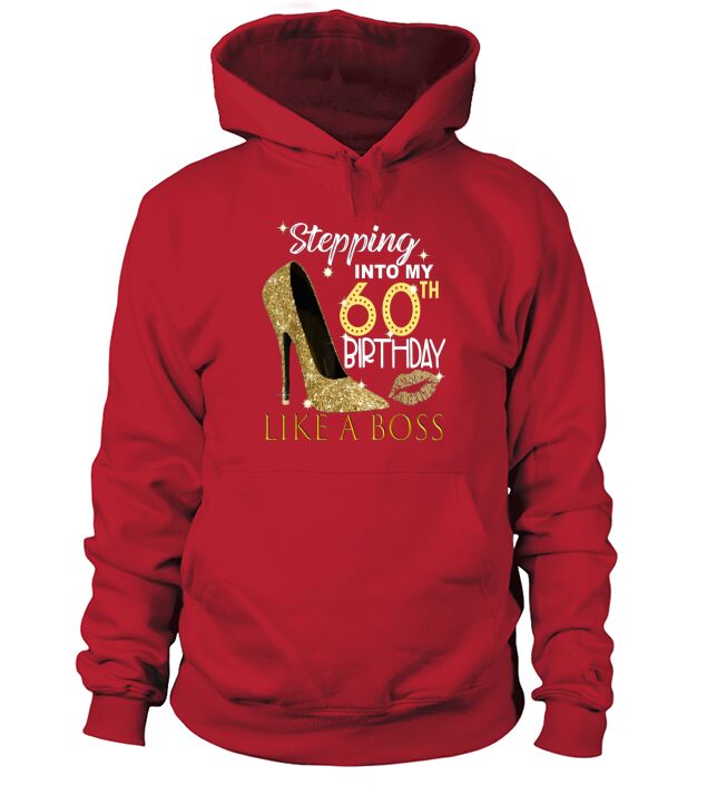 Stepping Into My 60th Birthday Like A Boss Bday Hoodie Unisex