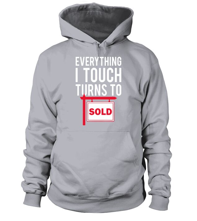 Real Estate Agent T-Shirt - Everything I Touch Turns To Sold Hoodie Unisex