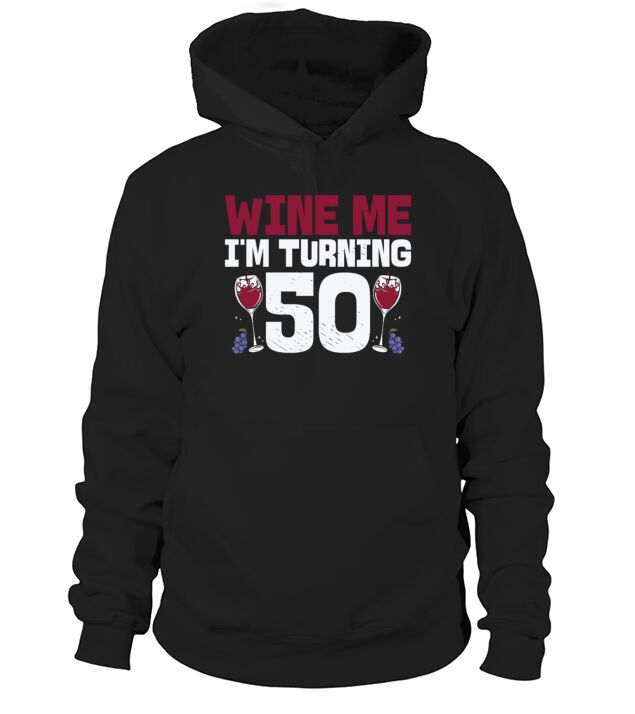 Wine Me Im Turning 50 Drinking 50th Birthday Hoodie Unisex